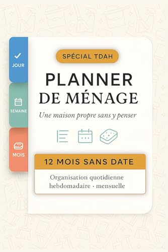 Spécial TDAH, Planner de ménage, une maison propre sans y penser.: 12 Mois Sans Date | Organisation Quotidienne, Hebdomadaire et Mensuelle (Planners spécial TDAH)