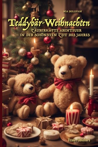 Teddybär-Weihnachten: Zauberhafte Abenteuer in der schönsten Zeit des Jahres