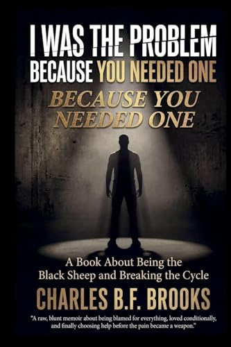 I WAS THE PROBLEM BECAUSE YOU NEEDED ONE: BEING THE BLACK SHEEP AND BREAKING THE CYCLE