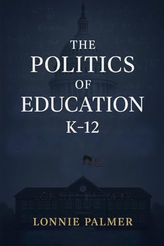 The Politics of Education K-12