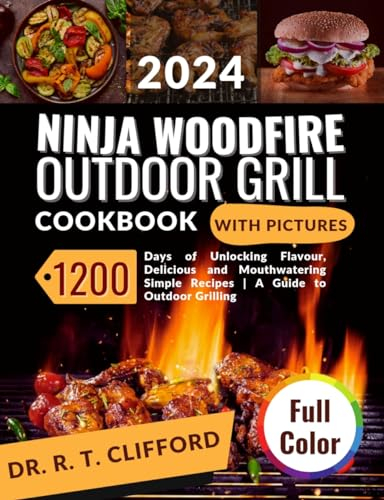 Ninja Woodfire Outdoor Grilling CookBook: 1200 Days of Unlocking Flavour, Delicious and Mouthwatering Simple Recipes | A Guide to Outdoor Grilling