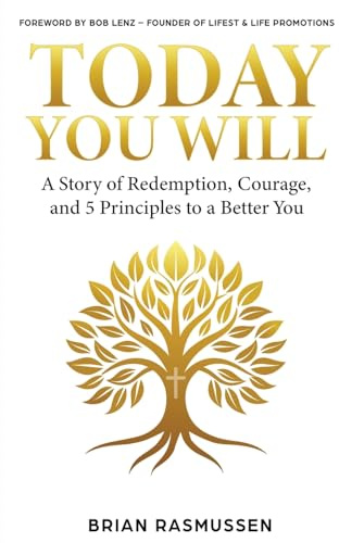 Today You Will: A Story of Redemption, Courage, and 5 Principles to a Better You