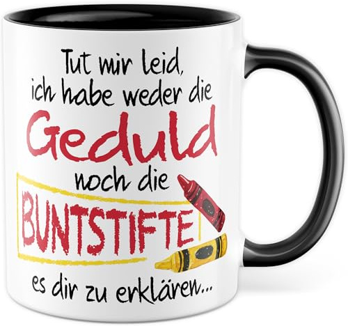 Tasse Kollegen Freunde, Geschenk Tut mir leid, ich habe weder die Geduld noch die Buntstifte es dir zu erklären…, Kaffeetasse Witztasse Bürogeschenk Geschenkidee Scherzartikel Kaffee-Becher