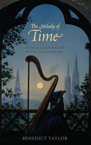 The Melody of Time: Music and Temporality in the Romantic Era