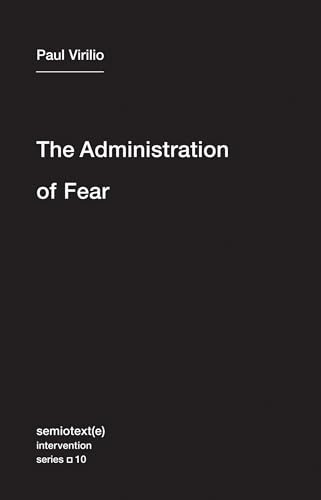 The Administration of Fear (Semiotext(e) / Intervention Series): 10