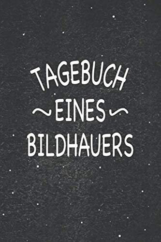 Tagebuch eines Bildhauers: Wunderbar als Zubehör zum festhalten von Notizen für Steinmetze