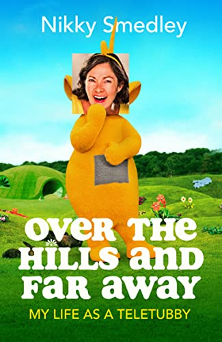Over the Hills and Far Away: My Life as a Teletubby
