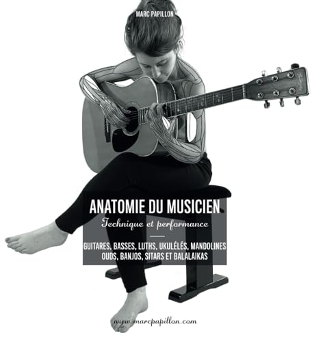 L'anatomie du musicien: Technique et Performance - Guitares, Basses, Luths, Ukulélés, Mandolines, Ouds, Bandjos, Sitares et Balalaikas