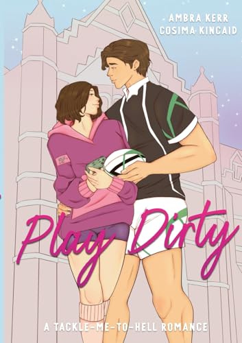 Play Dirty: A Tackle-Me-To-Hell Romance