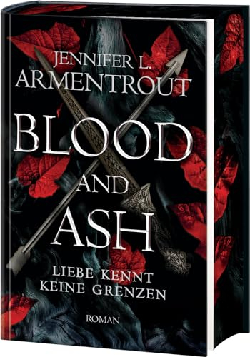 Blood and Ash – Liebe kennt keine Grenzen: Jennifer L. Armentrouts Weltbestseller in prachtvoller Deluxe-Ausstattung mit spektakulärem Farbschnitt. Roman (Liebe kennt keine Grenzen-Reihe, Band 1)