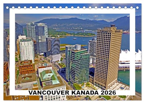 Vancouver Kanada 2026 (Tischkalender 2026 DIN A5 quer), CALVENDO Monatskalender: Sightseeing in Vancouver, der Stadt des Lichts und der Zukunft. (CALVENDO Orte)