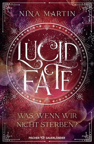 Lucid Fate – Was, wenn wir nicht sterben?: Finale der Fantasy-Reihe über Abenteuer, Romantik und über die Macht der Träume (Lucid-Reihe, Band 3)