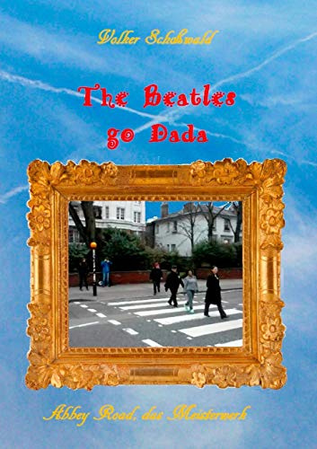 The Beatles go Dada: Abbey Road das Meisterwerk (Auf der Suche nach einer Identität)