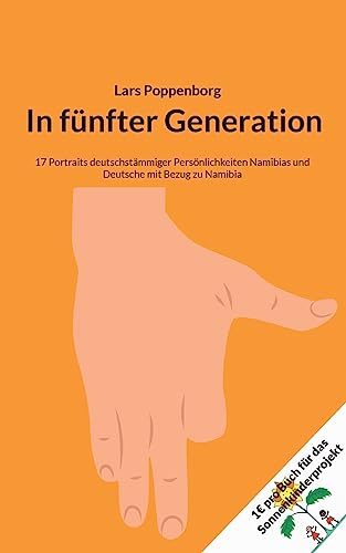 In fünfter Generation: 17 Portraits deutschstämmiger Persönlichkeiten Namibias und Deutsche mit Bezug zu Namibia