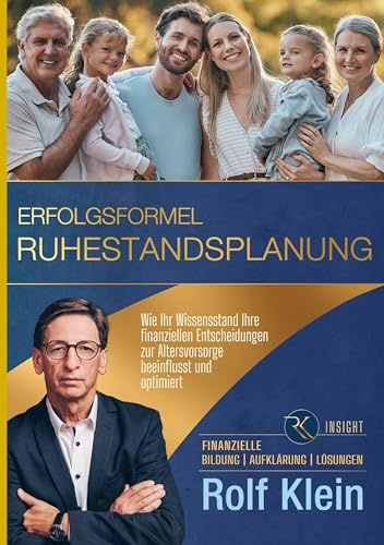 Erfolgsformel Ruhestandsplanung: Wie Ihr Wissensstand Ihre finanziellen Entscheidungen zur Altersvorsorge beeinflusst und optimiert (Erfolgsformel Trilogie)