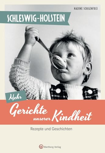 Schleswig-Holstein - Mehr Gerichte unserer Kindheit: Rezepte und Geschichten (Kochen und Kulinarisch)