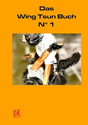 Das Wing Tsun Buch No 1: Offizielles Lehrbuch für Wing Tsun Kung Fu, der Schülerinnen und Schüler, Ausbilder und Lehrer der Wing Tsun Combat Federation (WTCF)