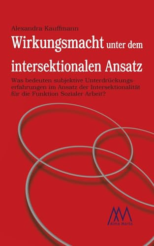 Wirkungsmacht unter dem intersektionalen Ansatz: Was bedeuten subjektive Unterdrückungserfahrungen im Ansatz der Intersektionalität für die Funktion Sozialer Arbeit? (Aspekte)