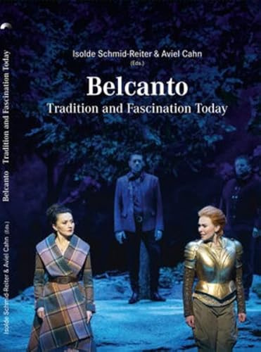 Belcanto: Tradition and Fascination Today (Schriften der Europäischen Musiktheater-Akademie)