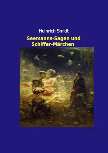 Seemanns-Sagen und Schiffer-Märchen