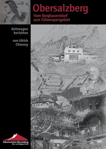 Obersalzberg. Vom Bergbauerndorf zum Führersperrgebiet / From an Alpine Village to the Führer's Off-limits Area: Zeitzeugen berichten / Eyewitness reports