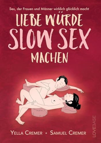 Liebe würde Slow Sex machen: Sex, der Frauen und Männer wirklich glücklich macht - endlich konkret erklärt. Mit einem Vorwort von Ilan Stephani