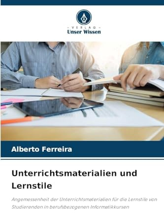Unterrichtsmaterialien und Lernstile: Angemessenheit der Unterrichtsmaterialien für die Lernstile von Studierenden in berufsbezogenen Informatikkursen