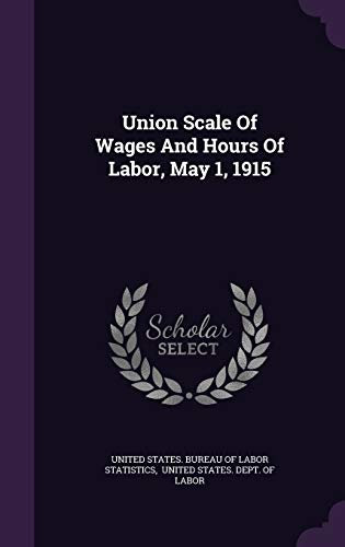 Union Scale Of Wages And Hours Of Labor, May 1, 1915