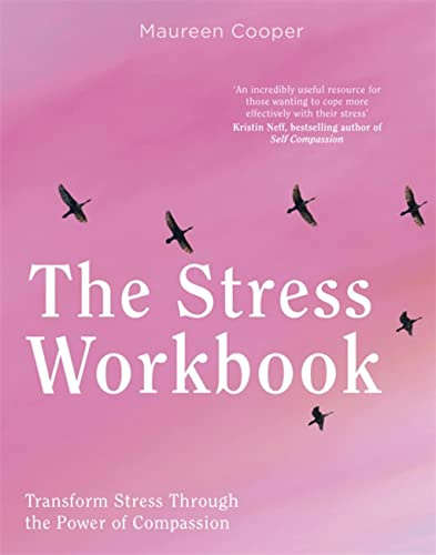 The Stress Workbook: Transform Stress Through the Power of Compassion