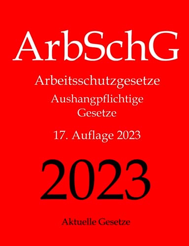 ArbSchG, Arbeitsschutzgesetze, Aushangpflichtige Gesetze, Aktuelle Gesetze: Arbeitsschutz, Gesundheitsschutz, Arbeitssicherheit, Arbeitszeit, ... Mutterschutz, Unfallverhütung, Urlaub