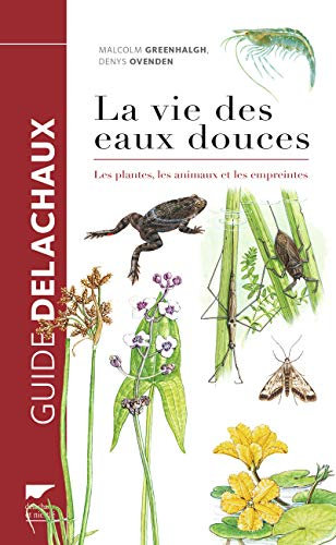 La Vie des eaux douces: Les Plantes, les animaux, les empreintes