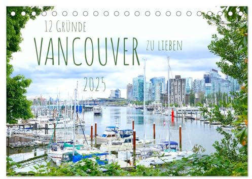 12 Gründe, Vancouver zu lieben. (Tischkalender 2025 DIN A5 quer), CALVENDO Monatskalender: Vancouver - eine der lebenswertesten Städte der Welt (CALVENDO Orte)