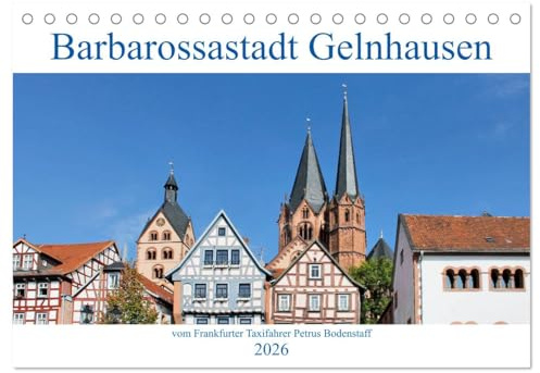 Barbarossastadt Gelnhausen vom Frankfurter Taxifahrer Petrus Bodenstaff (Tischkalender 2026 DIN A5 quer), CALVENDO Monatskalender: Kreisstadt des ... erhaltenen Fachwerkhäusern (CALVENDO Orte)