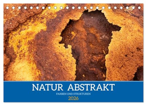 Natur abstrakt Farben und Strukturen (Tischkalender 2026 DIN A5 quer), CALVENDO Monatskalender: Außergewöhnliche Darstellung von Natur (CALVENDO Natur)