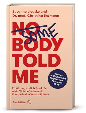Somebody Told Me: Ernährung für Wohlbefinden und Energie in den Wechseljahren – Expertenrat für Frauen 40+, hormonelle Balance, Prävention und ... Wohlbefinden und Energie in den Wechseljahren
