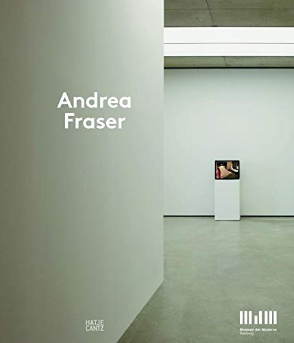 Andrea Fraser: Hrsg.: Museum der Moderne Salzburg