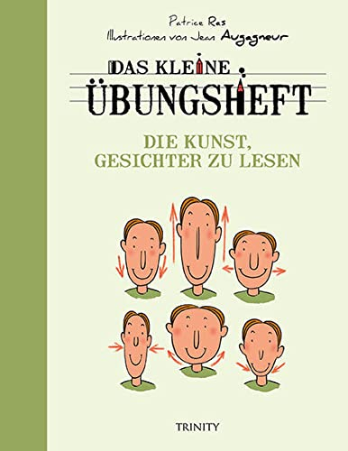 Das kleine Übungsheft - Die Kunst, Gesichter zu lesen (Das kleine Übungsheft, Bibliothek der guten Gefühle)