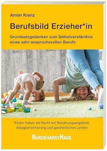 Berufsbild Erzieher*in: Grundsatzgedanken zum Selbstverständnis eines sehr anspruchsvollen Berufs