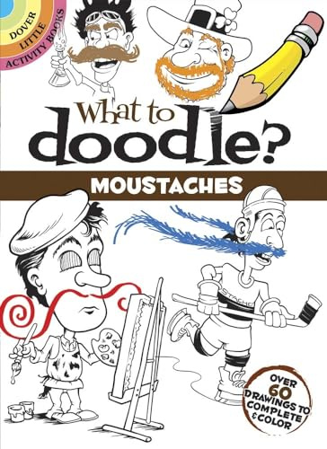 What to Doodle? Moustaches: Over 60 Drawings to Complete & Color (Dover Little Activity Books)