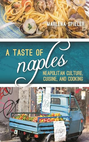 A Taste of Naples: Neapolitan Culture, Cuisine, and Cooking (Big City Food Biographies)