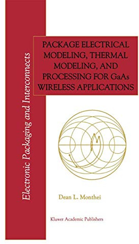 Package Electrical Modeling, Thermal Modeling, and Processing for GaAs Wireless Applications: 2 (Electronic Packaging and Interconnects, 2)