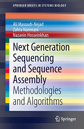 Next Generation Sequencing and Sequence Assembly: Methodologies and Algorithms: 4 (SpringerBriefs in Systems Biology, 4)