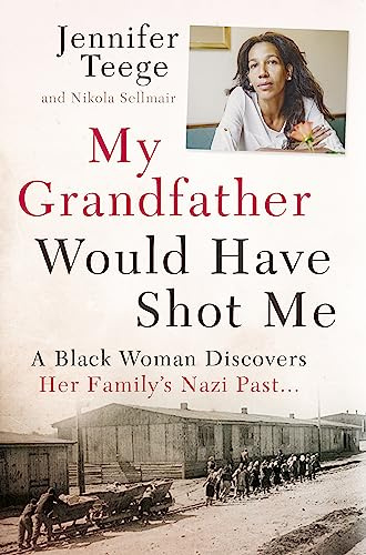 My Grandfather Would Have Shot Me: Uncovering the Extraordinary True Story of My Family's Nazi Past - the international bestseller