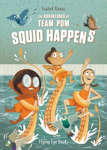 The Adventures of Team Pom: Squid Happens: Team Pom Book 1