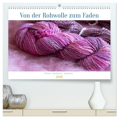 Von der Rohwolle zum Faden (hochwertiger Premium Wandkalender 2026 DIN A2 quer), Kunstdruck in Hochglanz: Rohwolle verarbeiten und zur Wolle spinnen, (CALVENDO Hobbys)