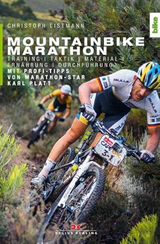 Mountainbike Marathon: Training, Taktik, Material, Ernährung, Durchführung. Mit Profi-Tipps von Marathon-Star Karl Platt