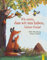 Wie schön, dass wir uns haben, kleiner Fuchs! (Der kleine Fuchs)