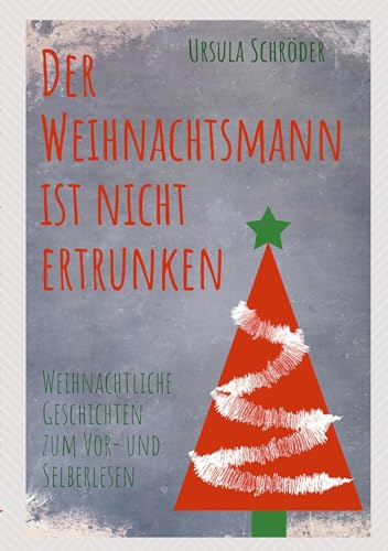 Der Weihnachtsmann ist nicht ertrunken: Weihnachtliche Geschichten zum Vor- und Selberlesen