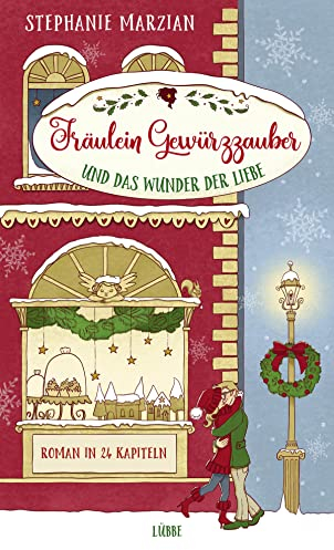 Fräulein Gewürzzauber und das Wunder der Liebe: Roman in 24 Kapiteln (Weihnachten in Lenas Zuckerbäckerei, Band 1)