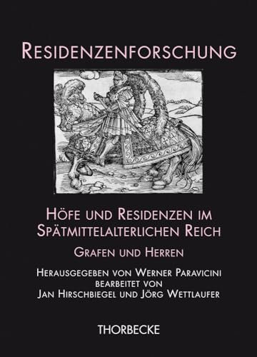 Höfe und Residenzen im Spätmittelalterlichen Reich: Grafen und Herren (Residenzenforschung, Band 15)